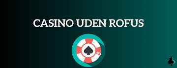 De Bedste Online Casinoer Uden Rufus - Spil Uden Bekymringer