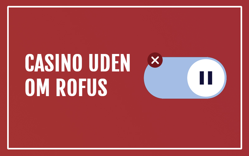 De Bedste Online Casinoer Uden Rufus - Spil Uden Bekymringer